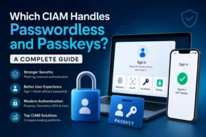 Which CIAM Handles Passwordless and Passkeys – complete guide to passwordless authentication, CIAM solutions, biometric login, and passkey security