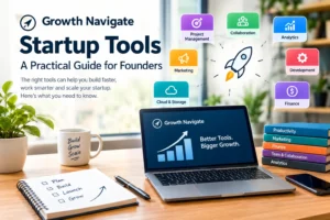 Growth Navigate Startup Tools: A Practical Guide for Founders