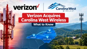 Verizon Acquires Carolina West Wireless in a major telecom expansion deal